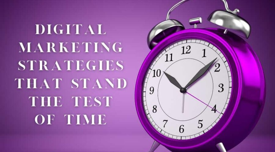 Digital Marketing Strategies that Stand the Test of Time