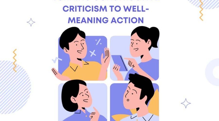 Turning Constructive Criticism to Well-Meaning Action